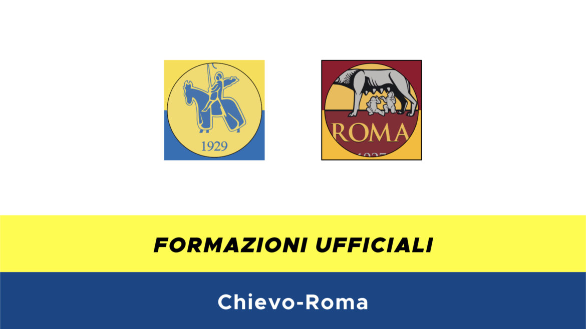 Chievo-Roma formazioni ufficiali