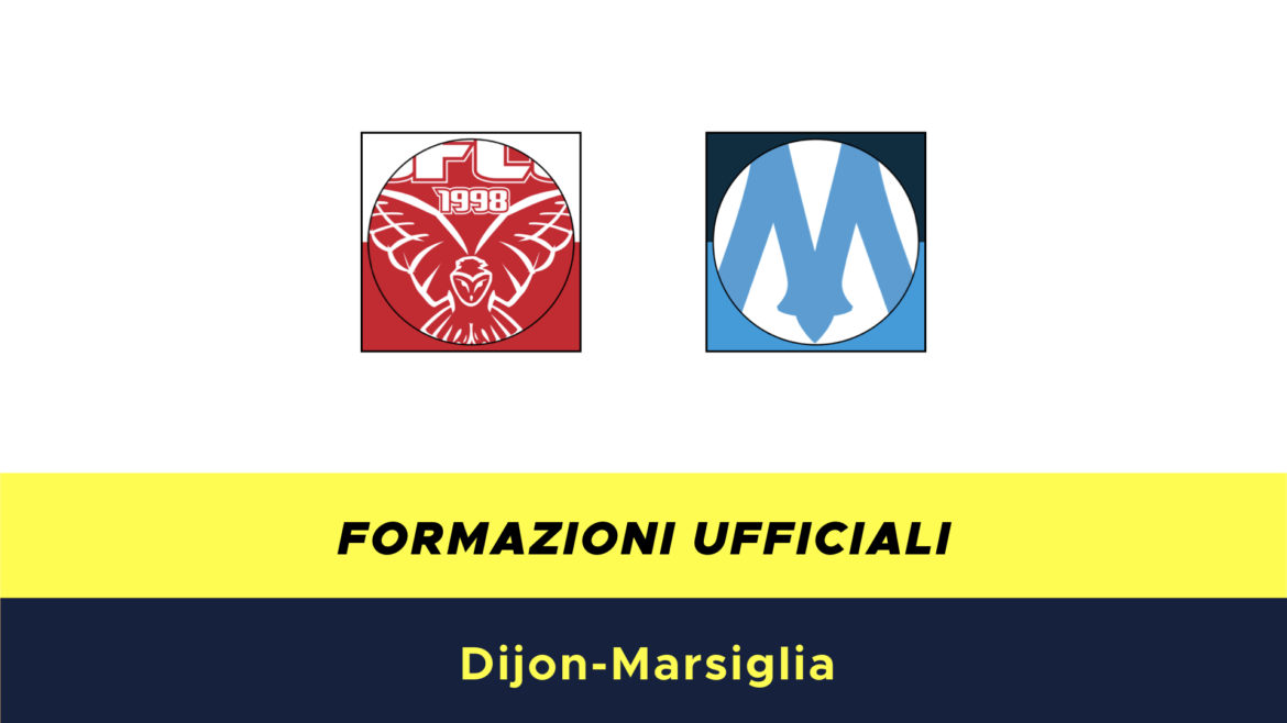 Digione-Marsiglia formazioni ufficiali