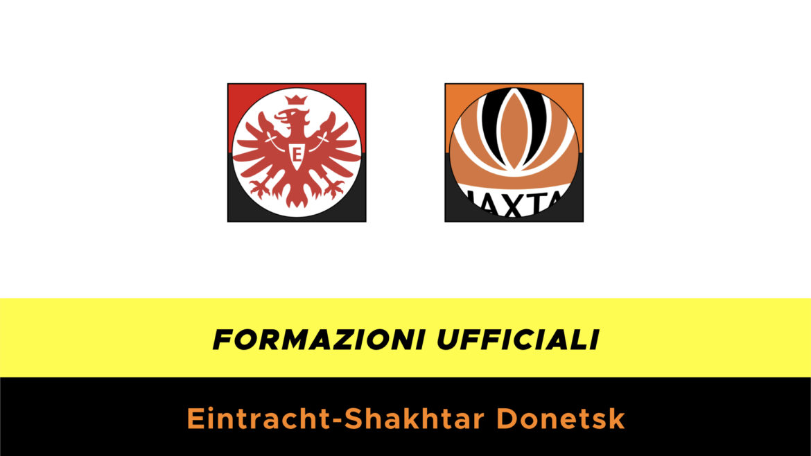 Eintracht-Shakhtar Donetsk formazioni ufficiali