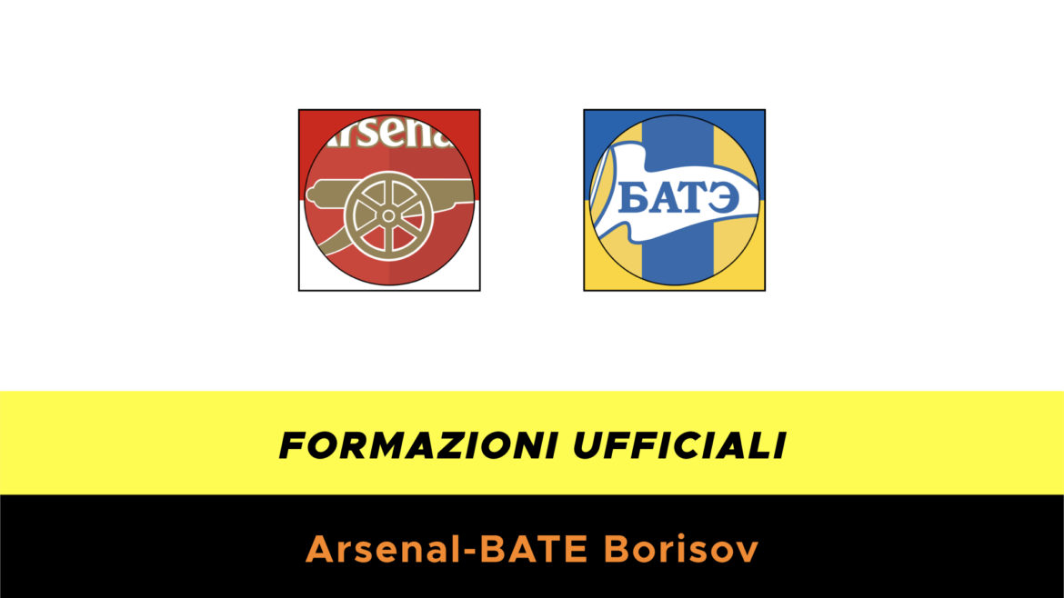 Arsenal-BATE Borisov formazioni ufficiali