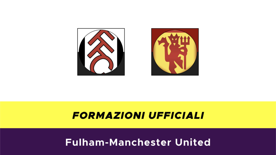 Fulham-Manchester United formazioni ufficiali