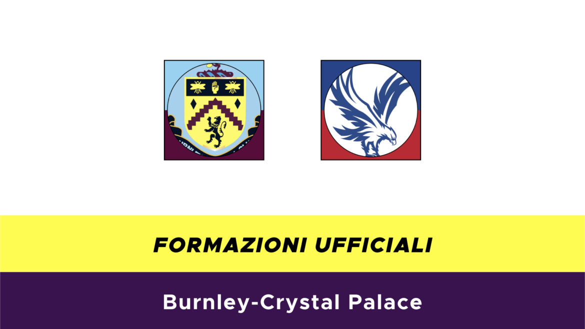 Burnley-Crystal Palace formazioni ufficiali
