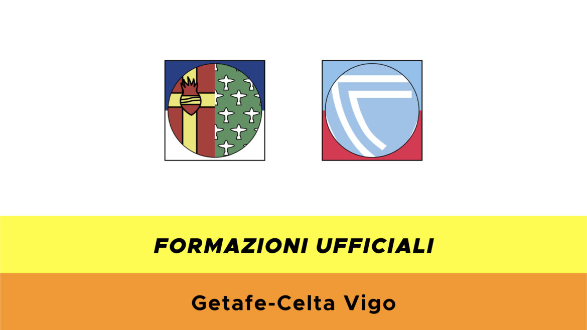 Getafe-Celta Vigo formazioni ufficiali