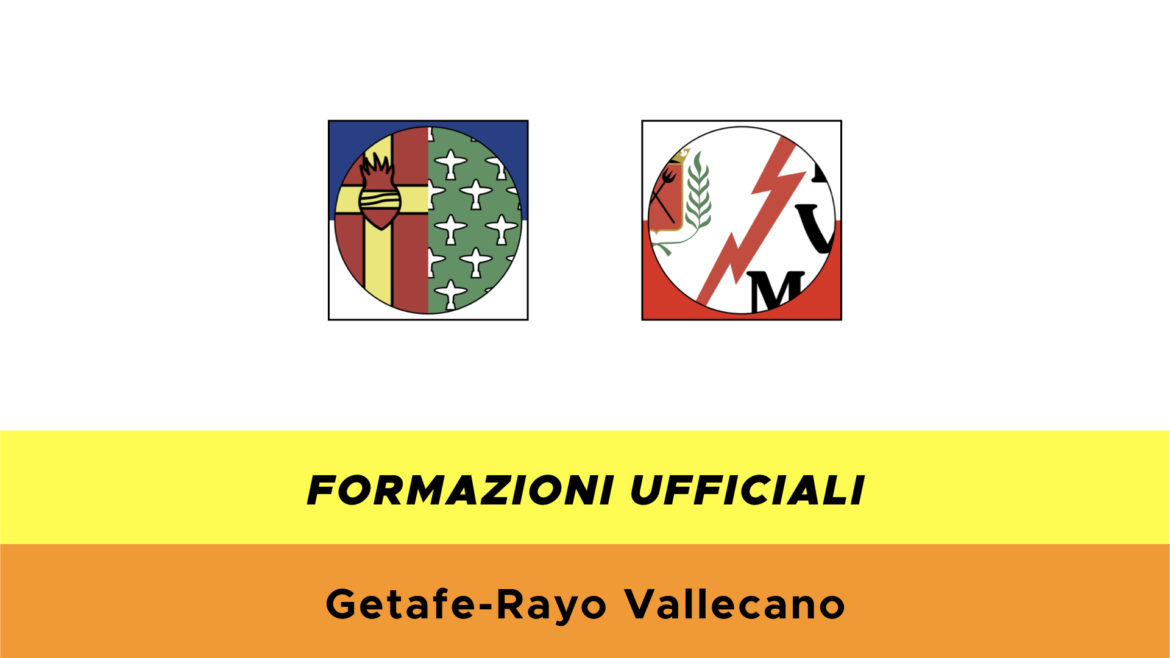 Getafe-Rayo Vallecano formazioni ufficiali