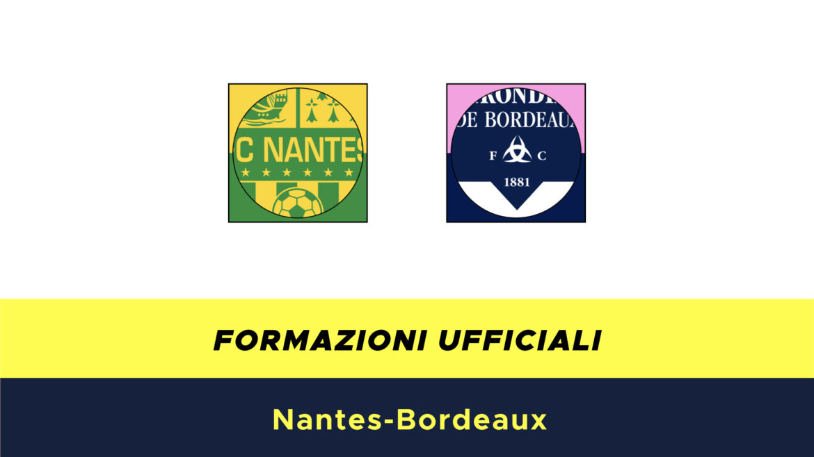 Nantes-Bordeaux formazioni ufficiali