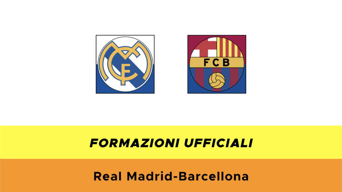 Real Madrid-Barcellona formazioni ufficiali