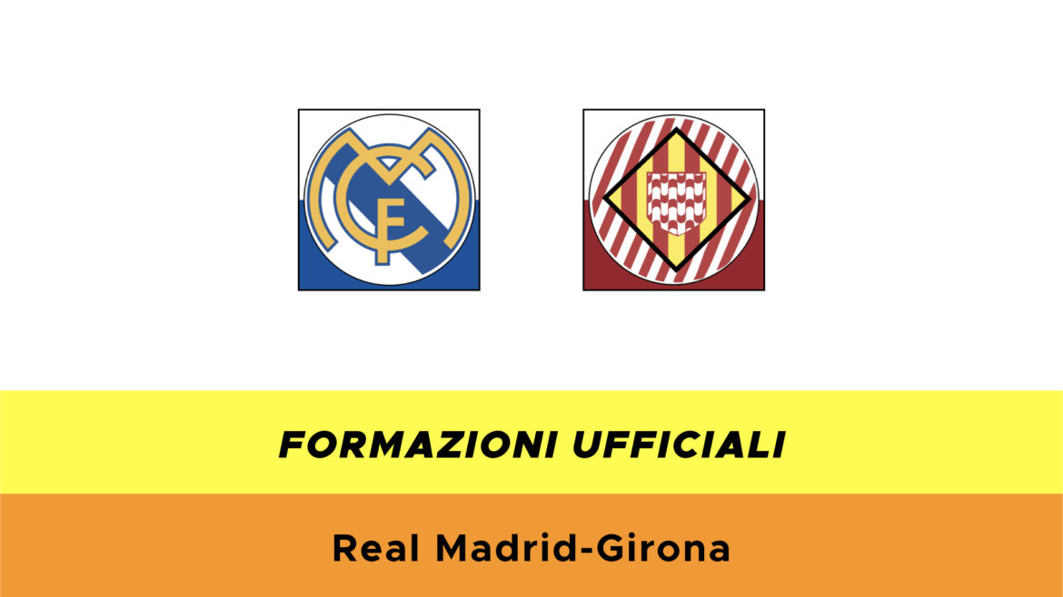Real Madrid-Girona formazioni ufficiali