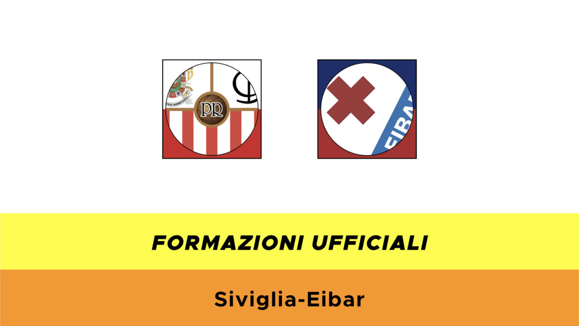 Siviglia-Eibar formazioni ufficiali