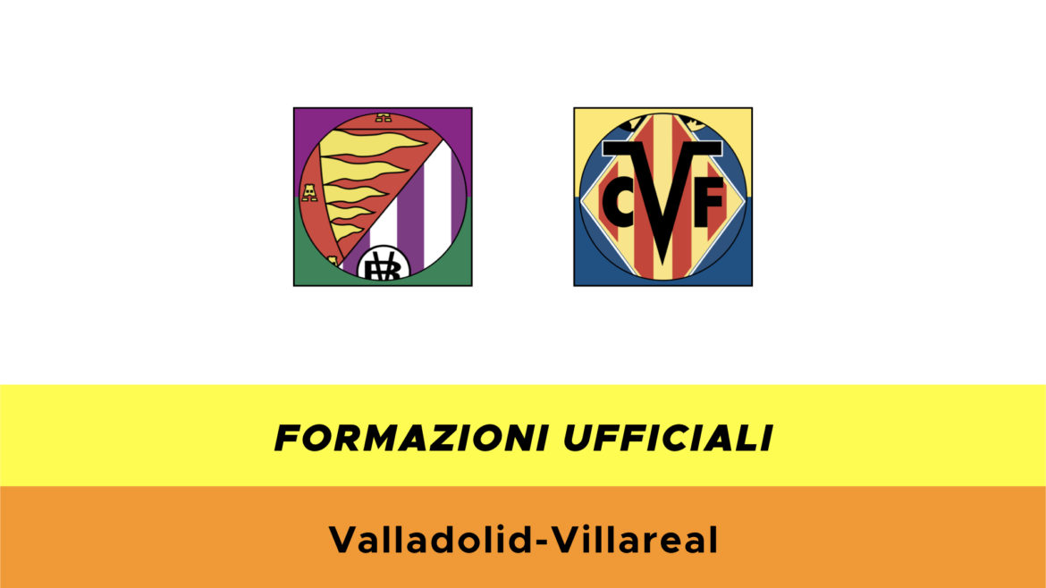 Valladolid-Villarreal formazioni ufficiali