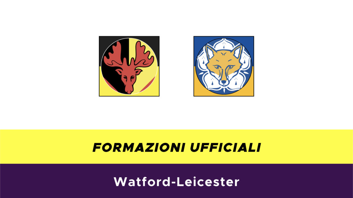 Watford-Leicester formazioni ufficiali
