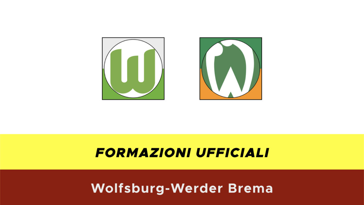 Wolfsburg-Werder Brema formazioni ufficiali