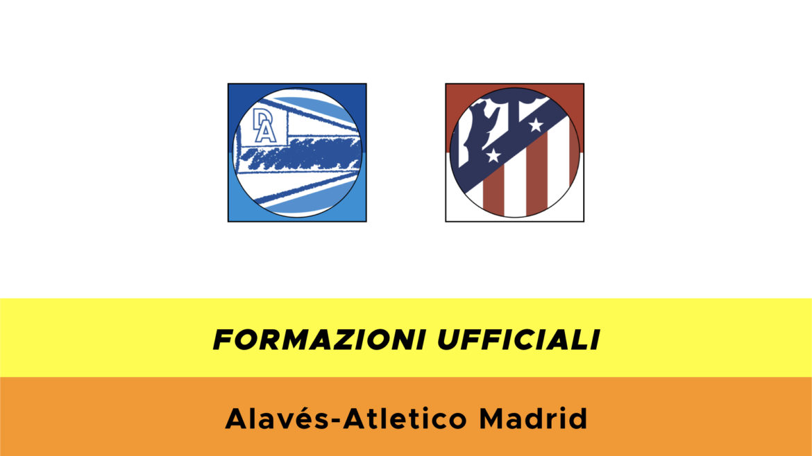 Alavès-Atlètico Madrid formazioni ufficiali
