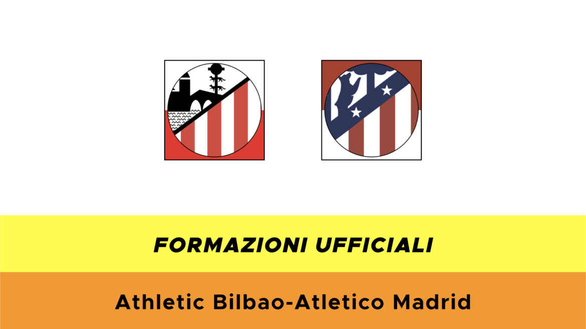 Atletico Bilbao-Atletico Madrid formazioni ufficiali