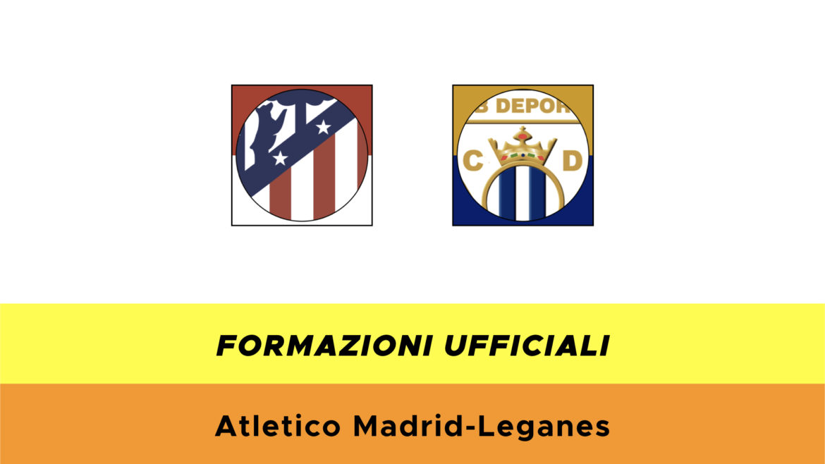 Atletico Madrid-Leganès formazioni ufficiali