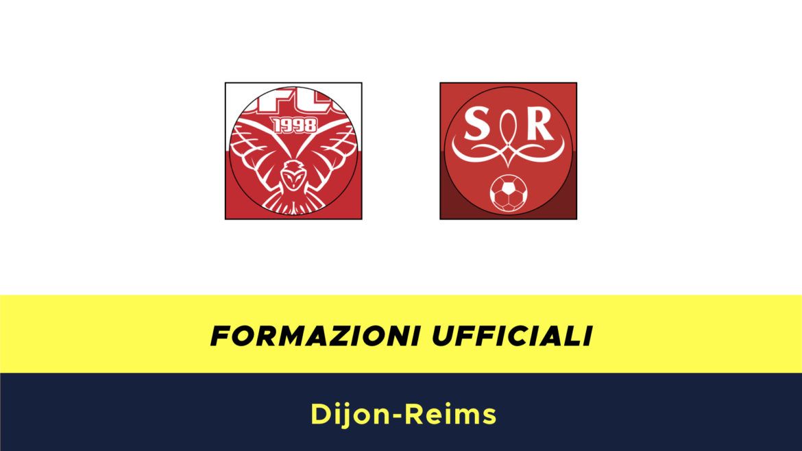 Digione-Reims formazioni ufficiali