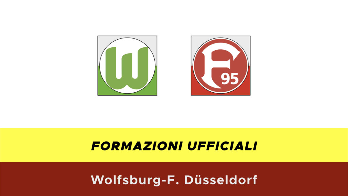 Wolfsburg-Fortuna Dusseldorf formazioni ufficiali