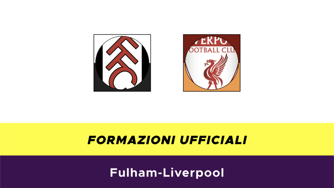 Fulham-Liverpool formazioni ufficiali