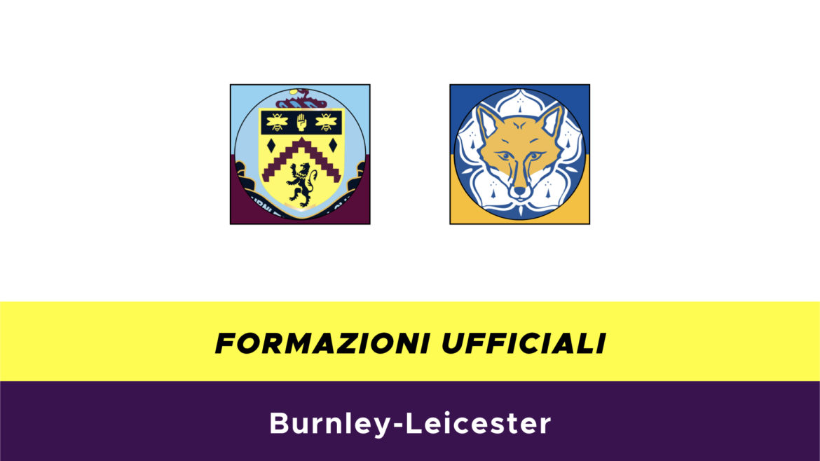 Burnley-Leicester formazioni ufficiali