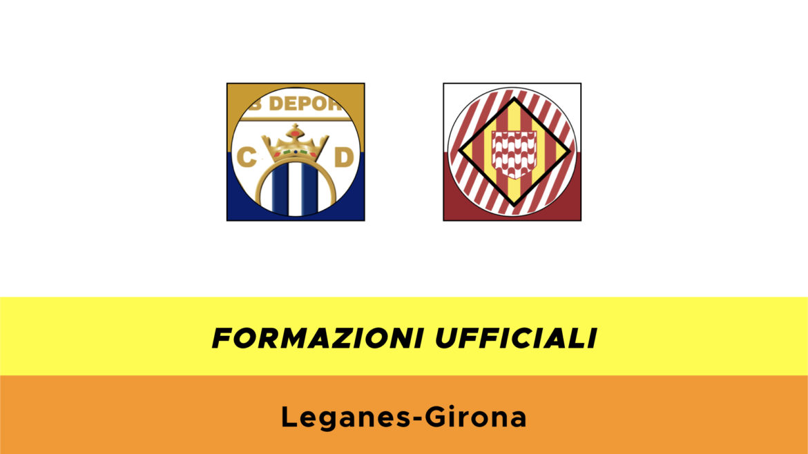 Leganès-Girona formazioni ufficiali