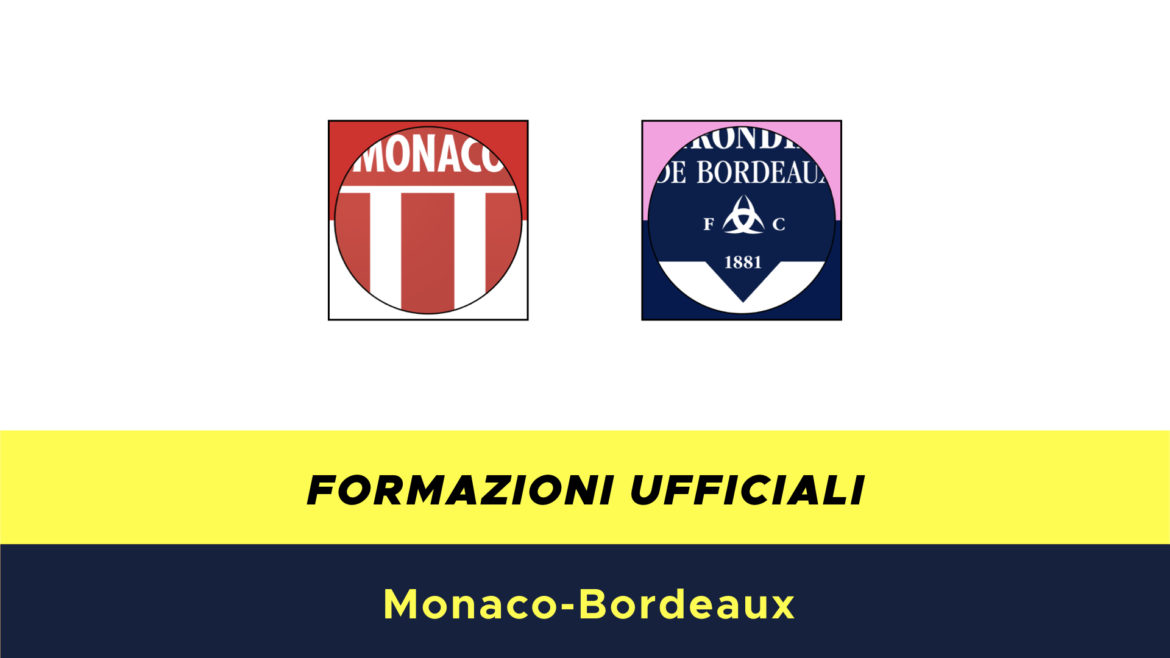 Monaco-Bordeaux formazioni ufficiali