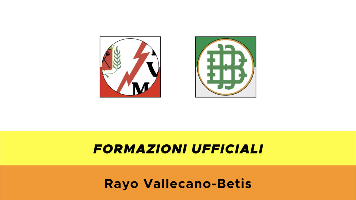 Rayo Vallecano-Betis formazioni ufficiali