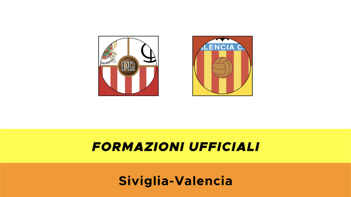 Siviglia-Valencia formazioni ufficiali