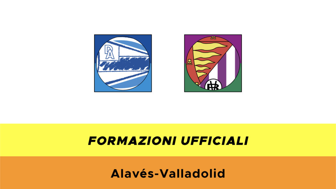 Alavès-Valladolid formazioni ufficiali