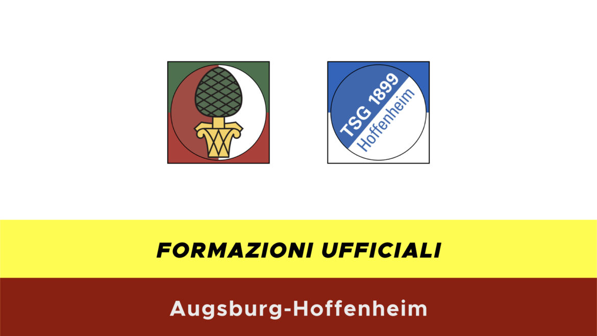 Augsburg-Hoffenheim formazioni ufficiali