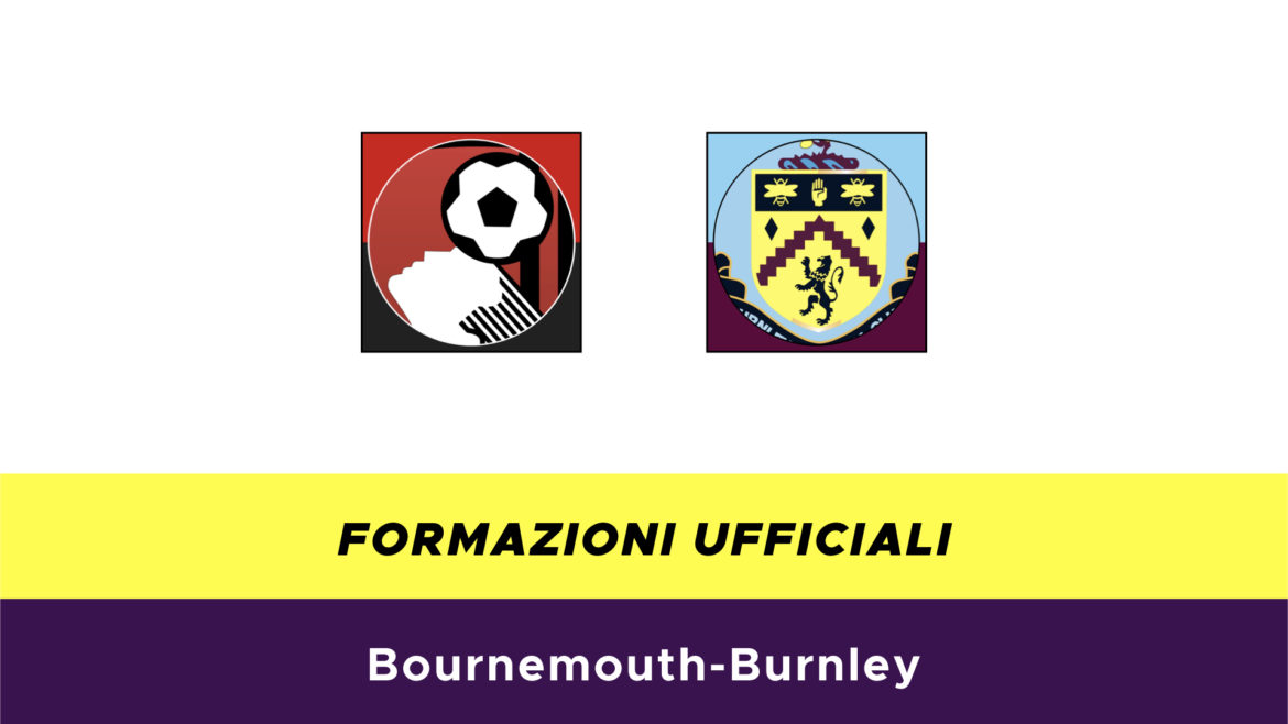 Bournemouth-Burnley formazioni ufficiali