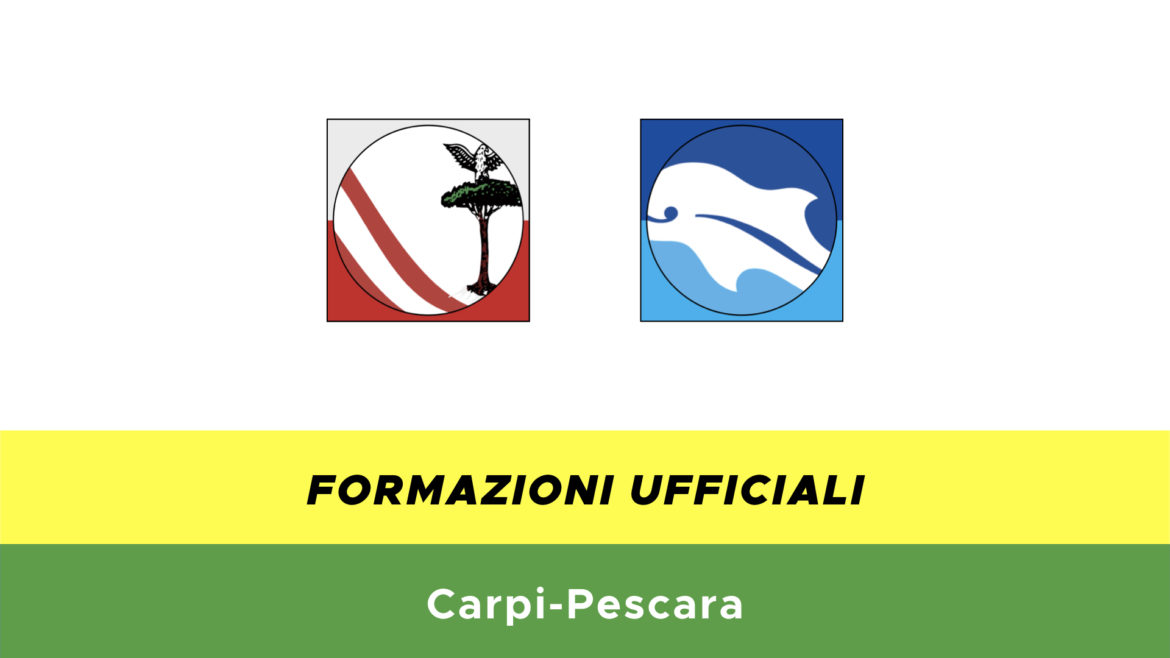 Carpi-Pescara formazioni ufficiali