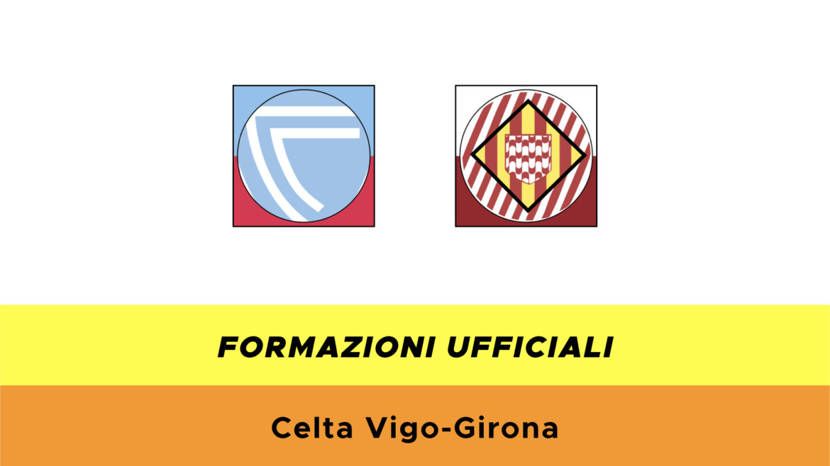 Celta Vigo-Girona formazioni ufficiali