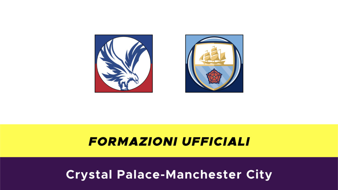 Crystal Palace-Manchester City formazioni ufficiali