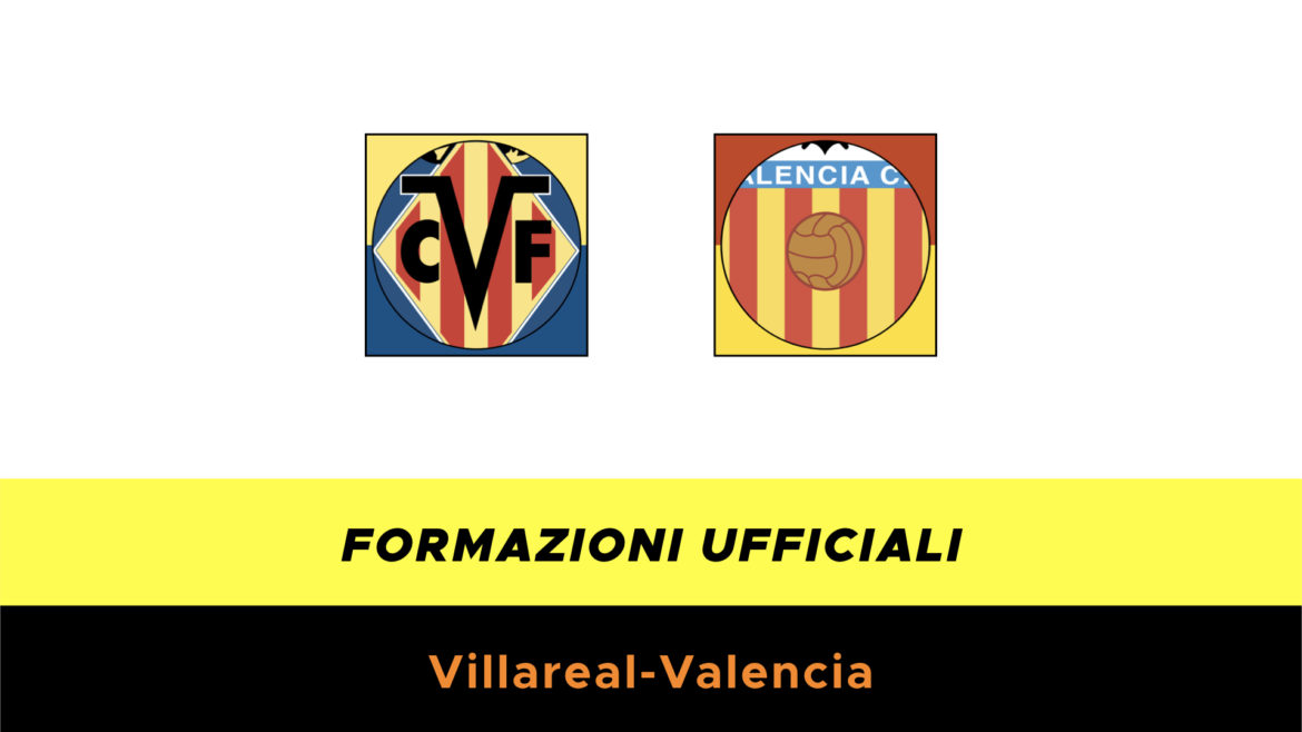 Villarreal-Valencia formazioni ufficiali