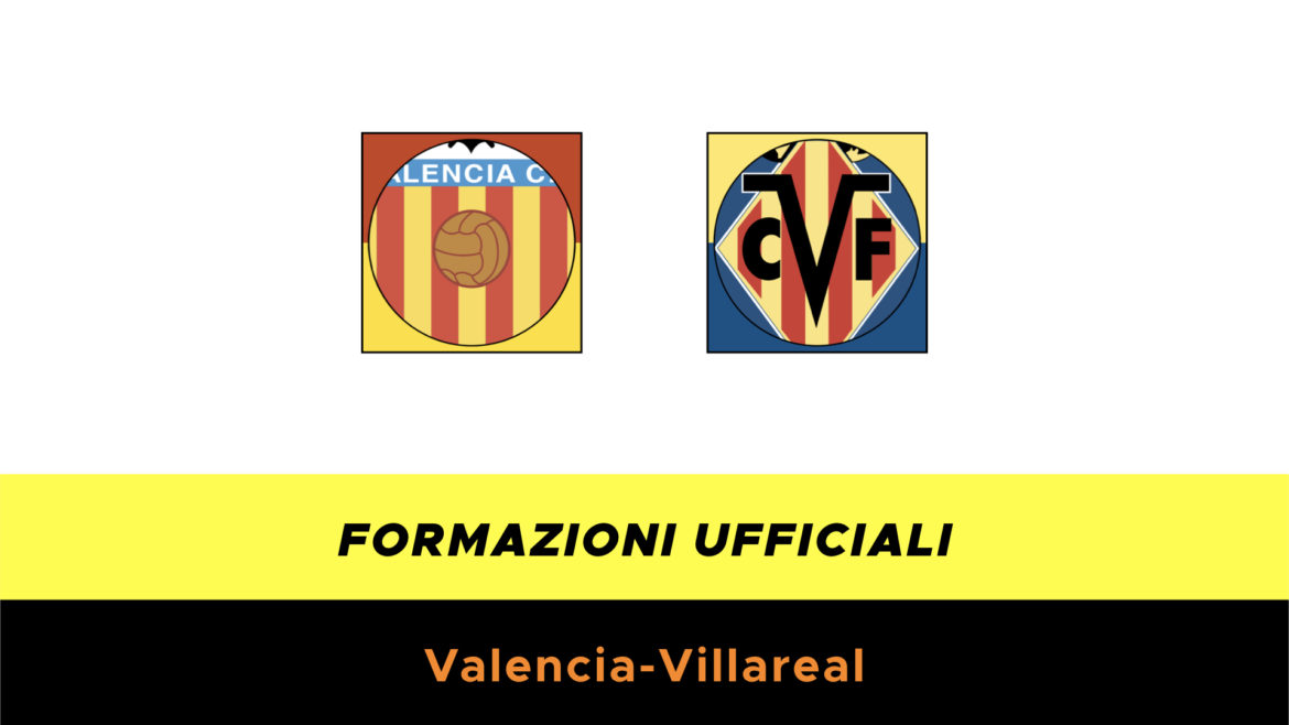 Valencia-Villarreal formazioni ufficiali