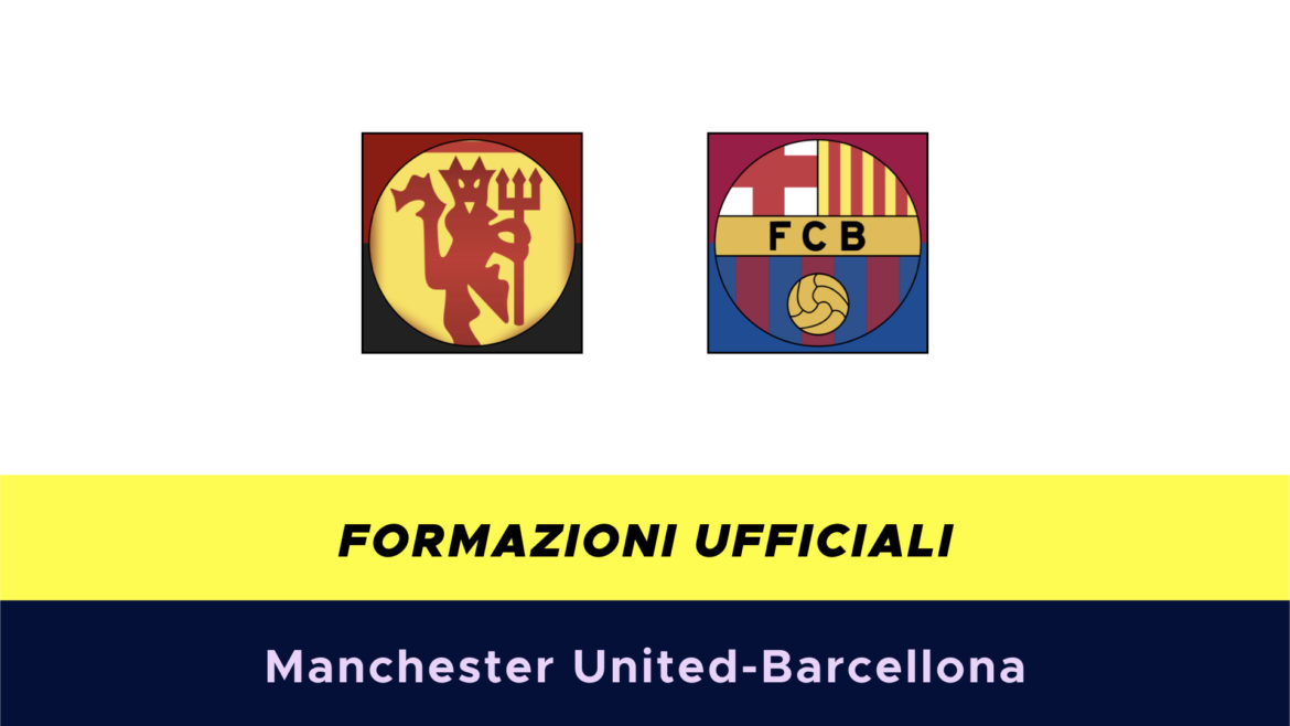 Manchester United-Barcellona formazioni ufficiali