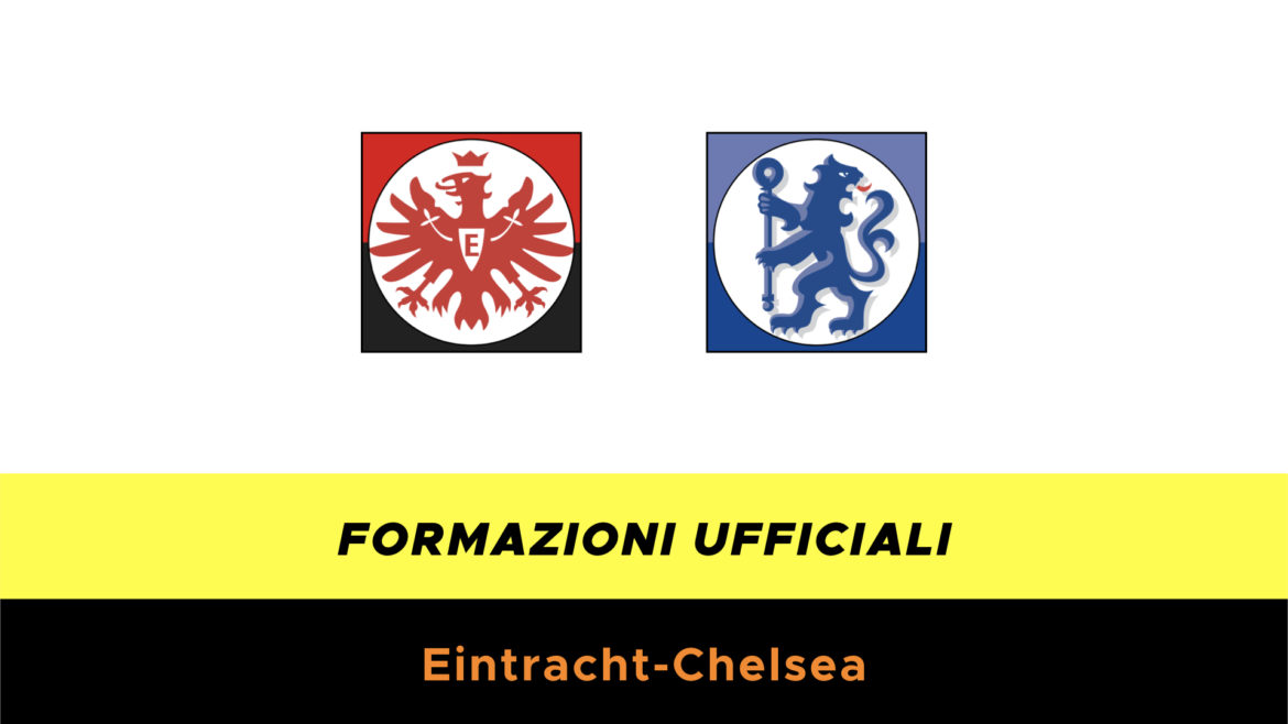 Eintracht-Chelsea formazioni ufficiali