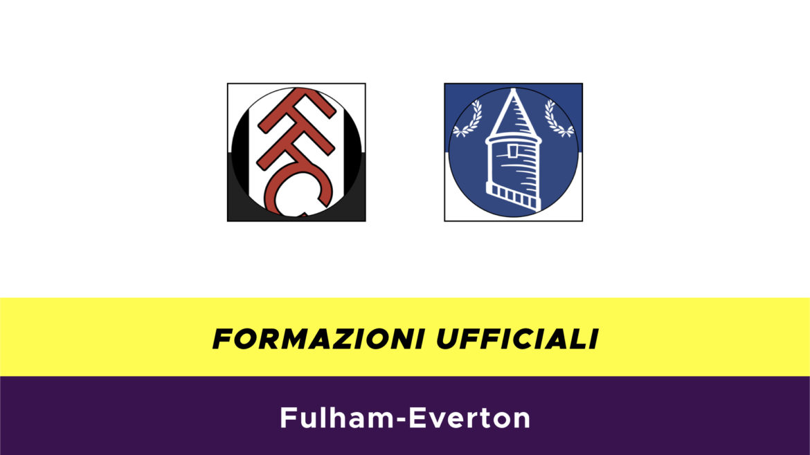 Fulham-Everton formazioni ufficiali