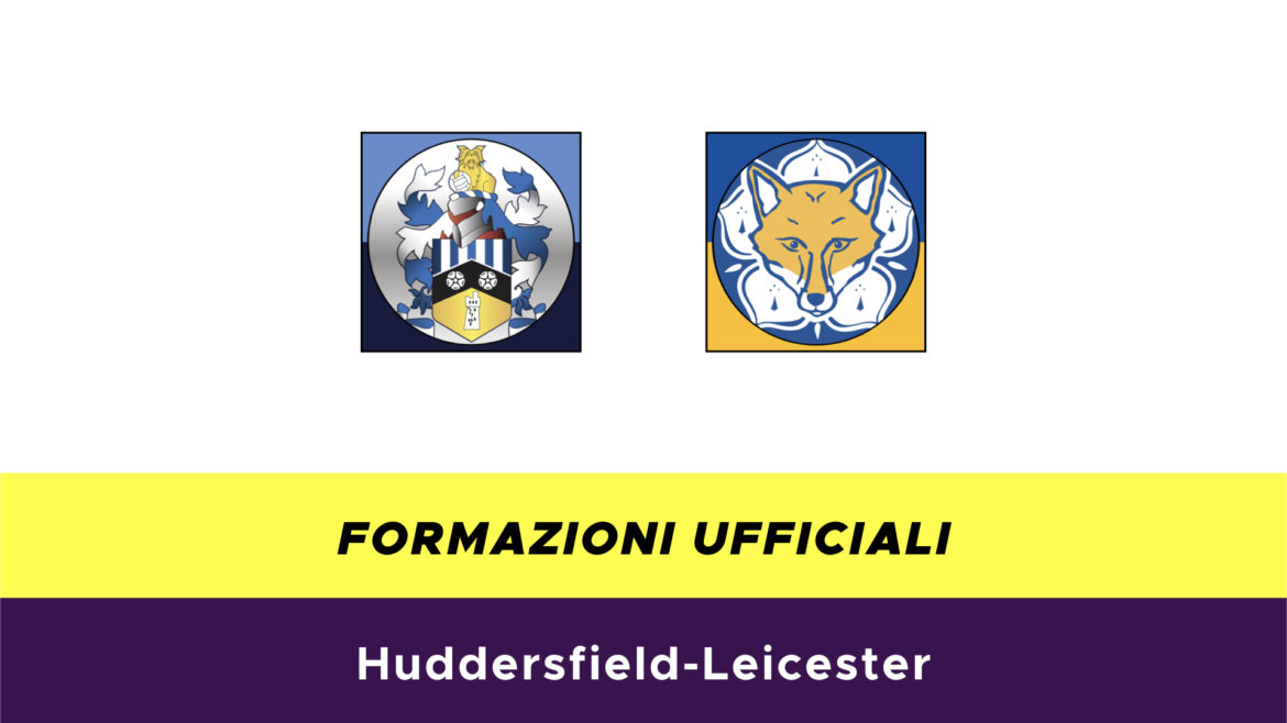 Huddersfield-Leicester formazioni ufficiali