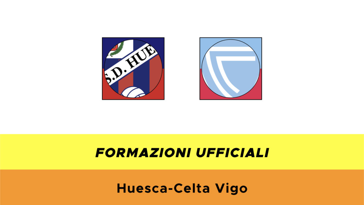 Huesca-Celta Vigo formazioni ufficiali