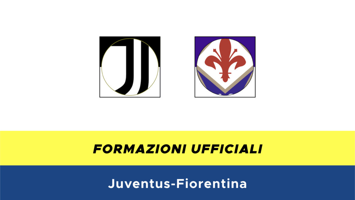 Juventus-Fiorentina formazioni ufficiali