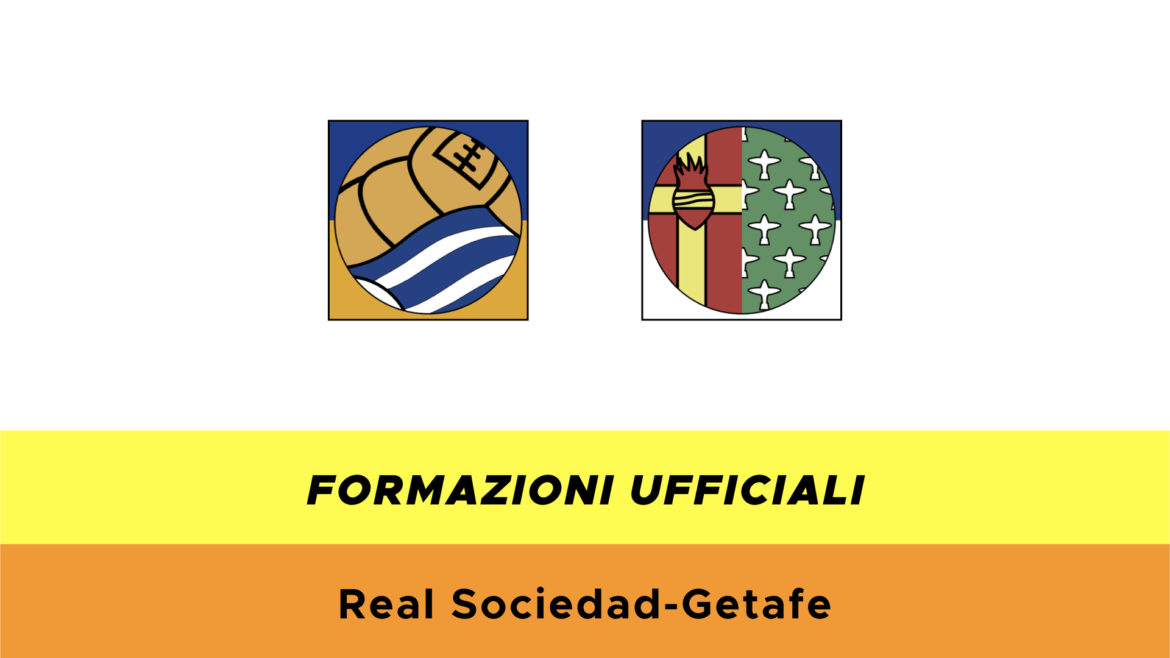Real Sociedad-Getafe formazioni ufficiali