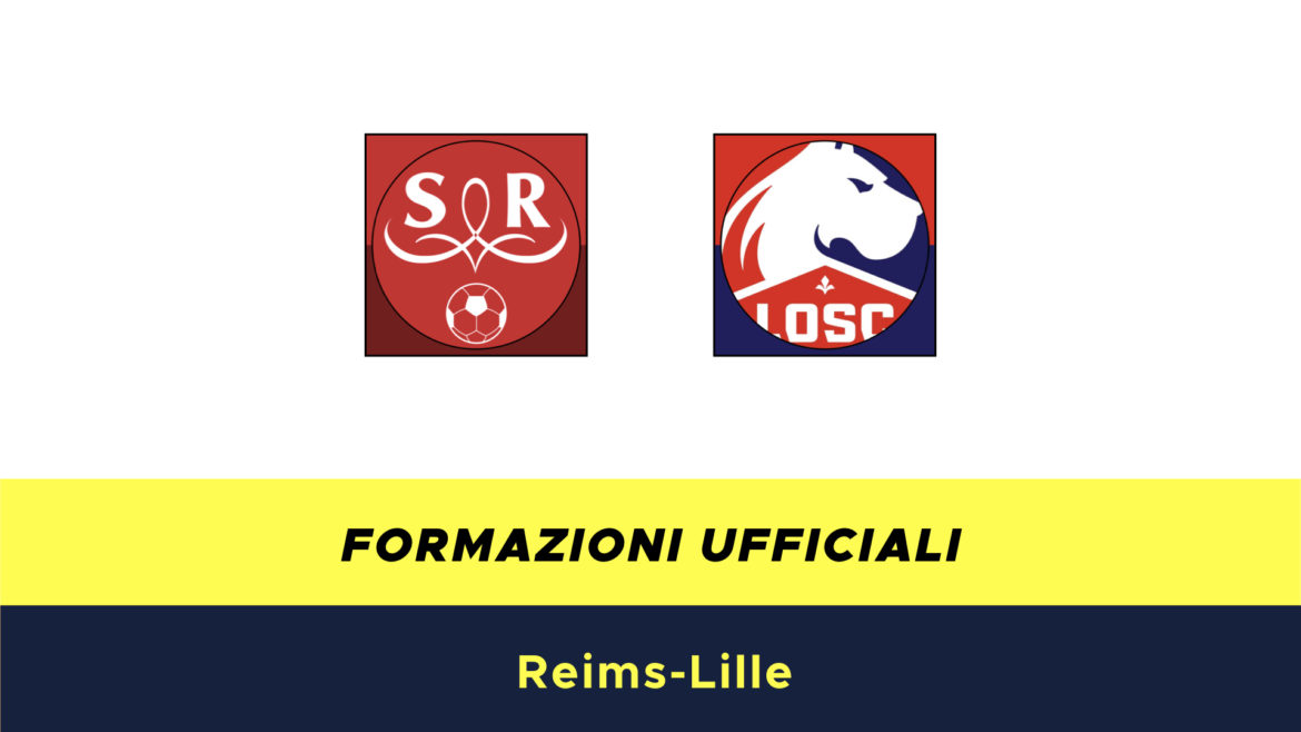 Reims-Lilla formazioni ufficiali