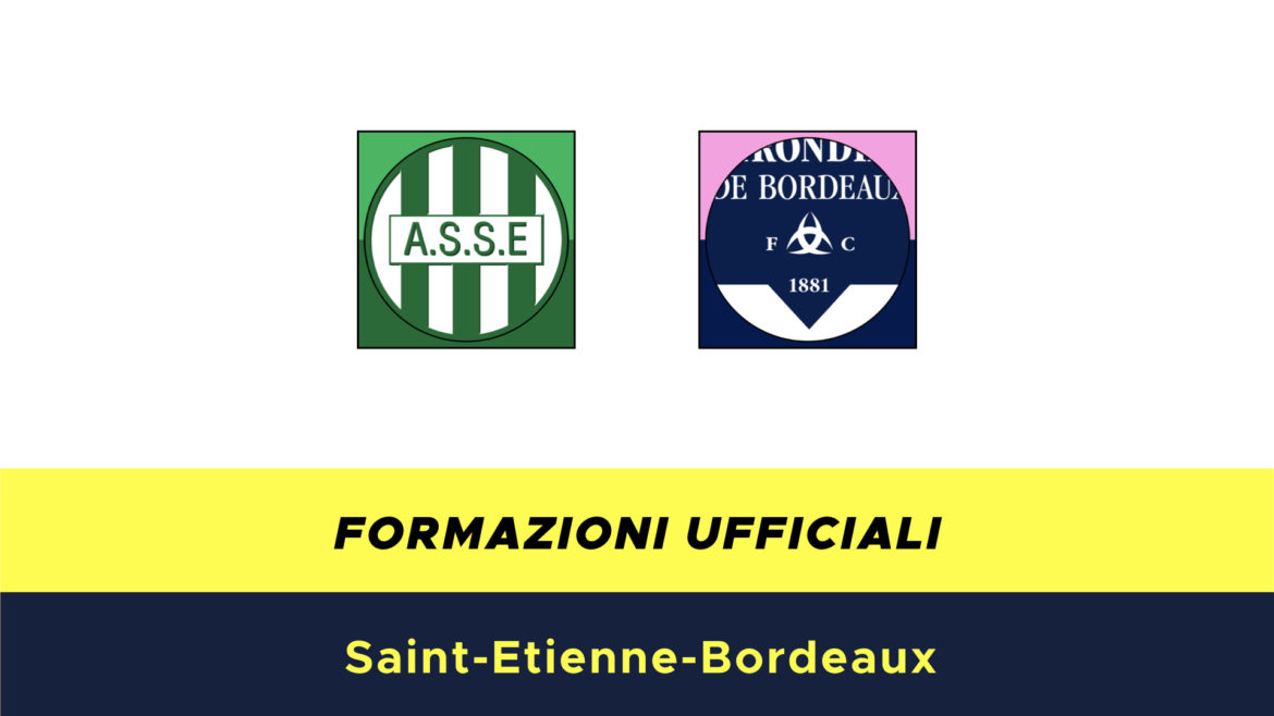 Saint Etienne-Bordeaux formazioni ufficiali