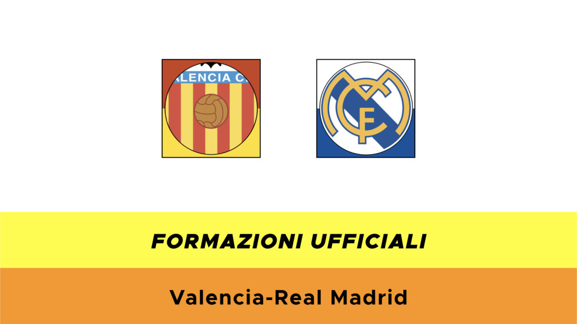 Valencia-Real Madrid formazioni ufficiali
