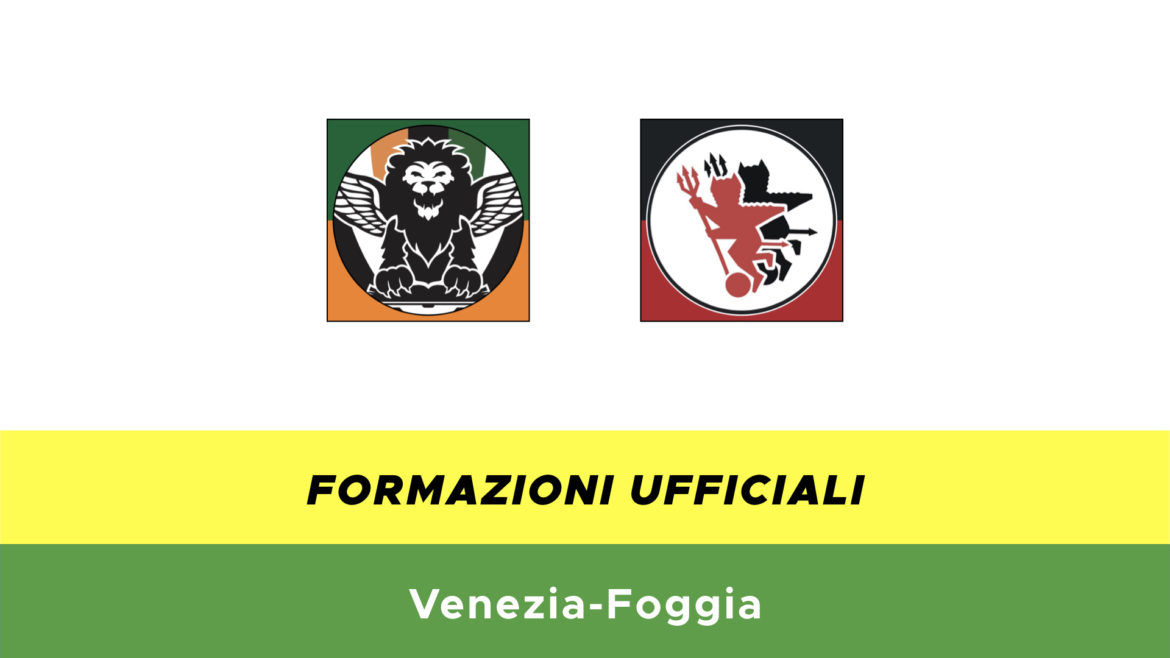 Venezia-Foggia formazioni ufficiali