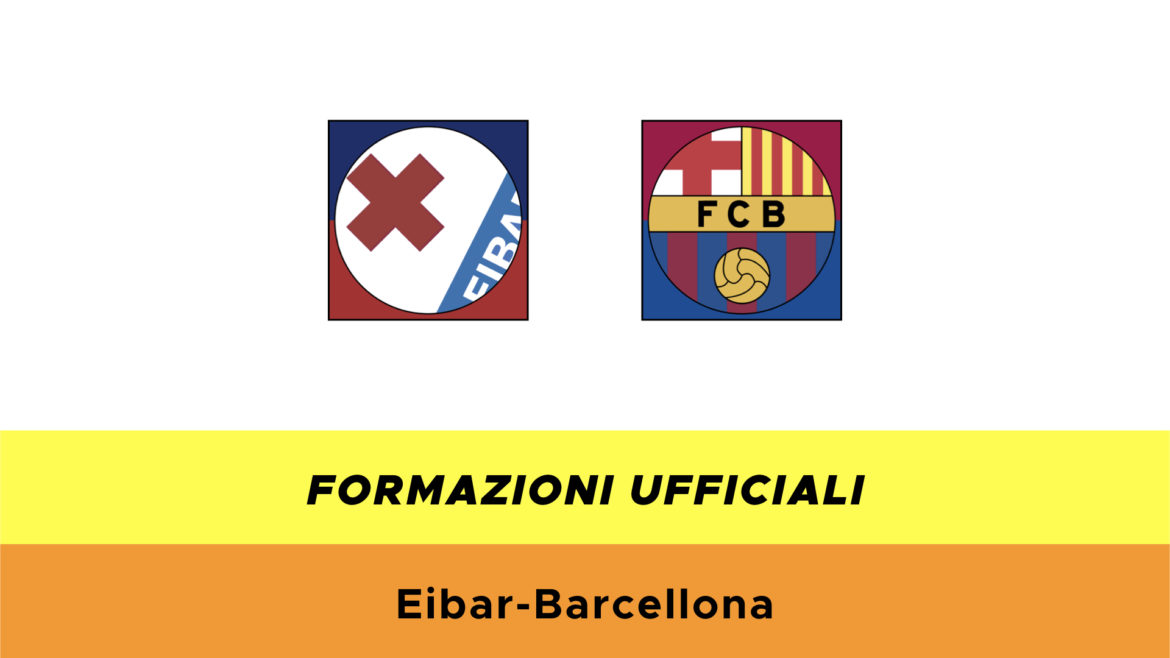 Eibar-Barcellona formazioni ufficiali