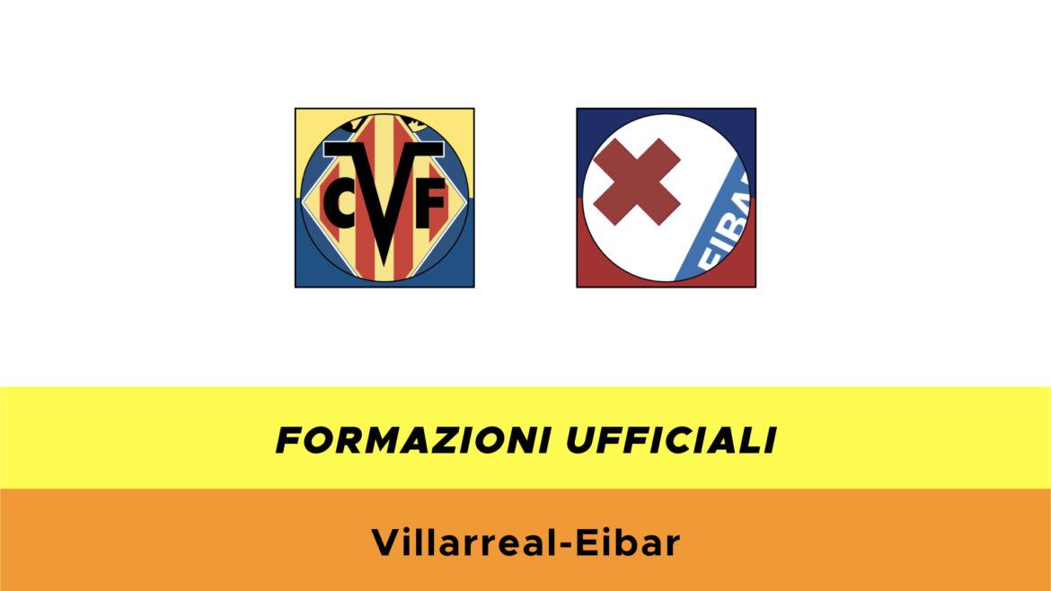 Villarreal-Eibar formazioni ufficiali