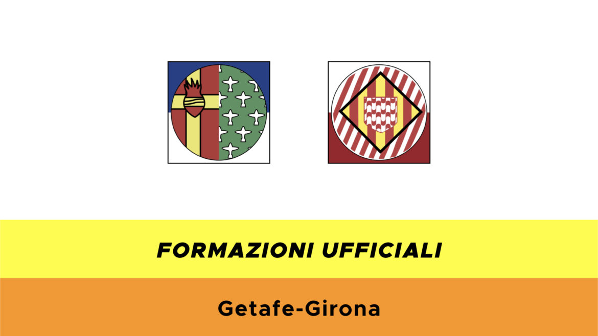 Getafe-Girona formazioni ufficiali
