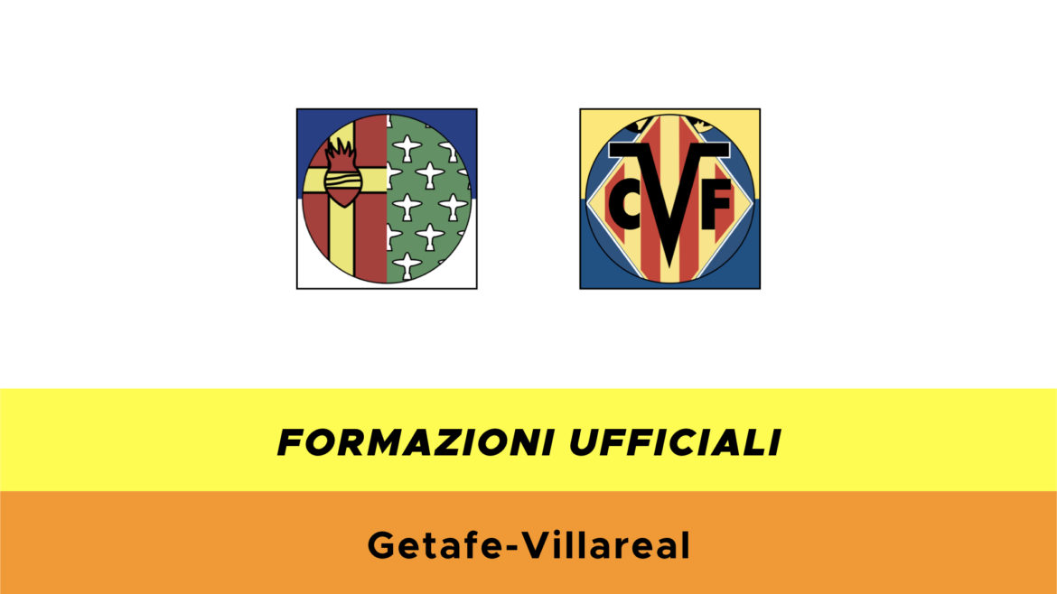 Getafe-Villarreal formazioni ufficiali