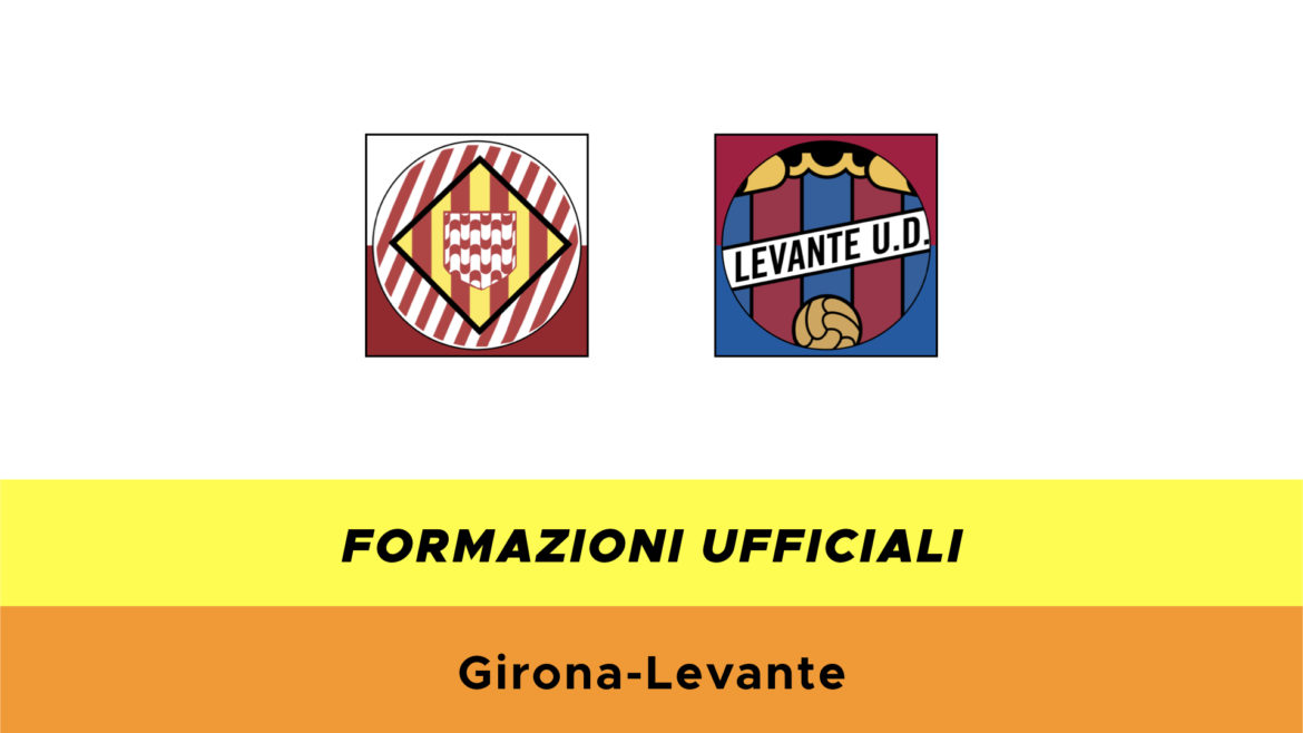 Girona-Levante formazioni ufficiali